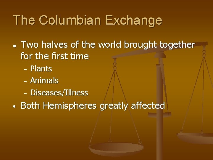 The Columbian Exchange ● Two halves of the world brought together for the first