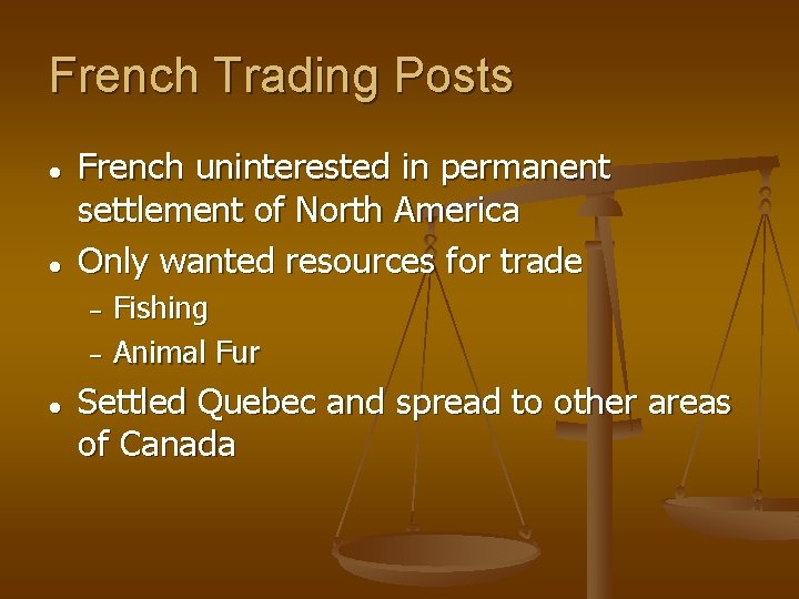 French Trading Posts ● ● French uninterested in permanent settlement of North America Only