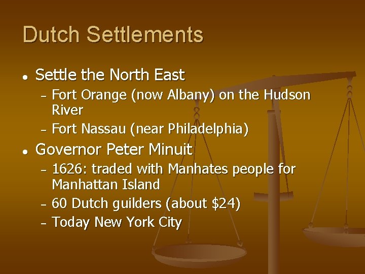 Dutch Settlements ● Settle the North East Fort Orange (now Albany) on the Hudson