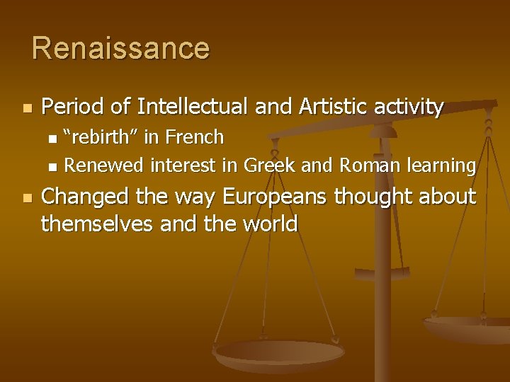 Renaissance n Period of Intellectual and Artistic activity “rebirth” in French n Renewed interest