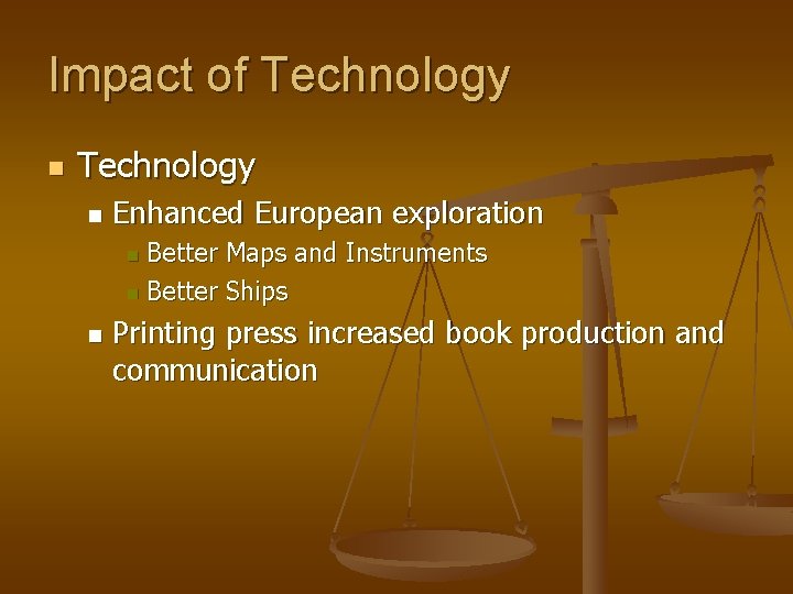 Impact of Technology n Enhanced European exploration Better Maps and Instruments n Better Ships