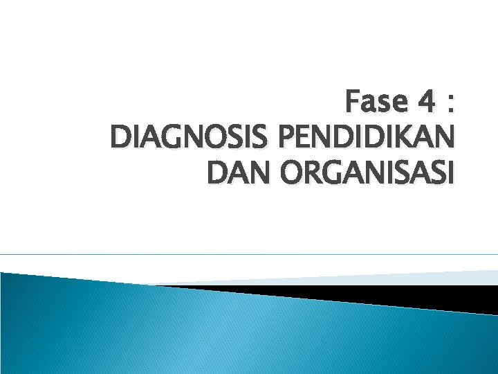Fase 4 : DIAGNOSIS PENDIDIKAN DAN ORGANISASI 