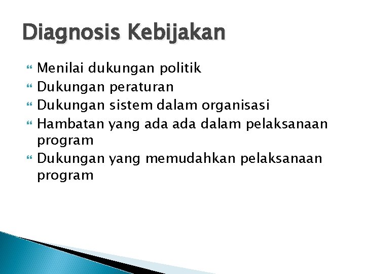 Diagnosis Kebijakan Menilai dukungan politik Dukungan peraturan Dukungan sistem dalam organisasi Hambatan yang ada