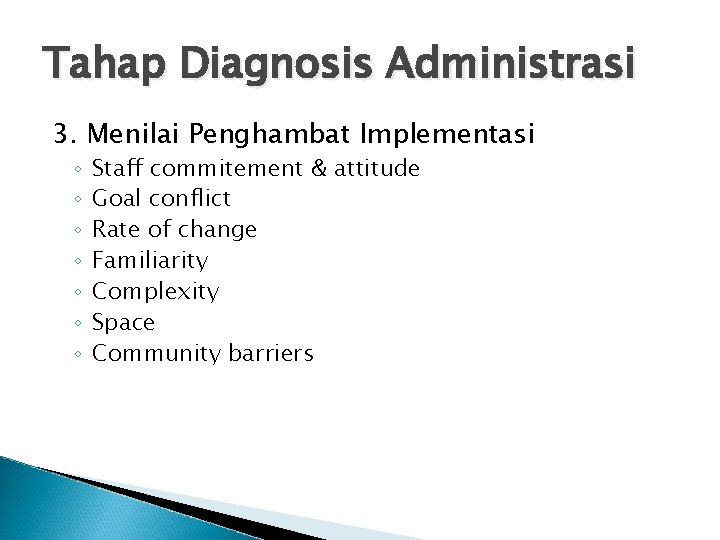 Tahap Diagnosis Administrasi 3. Menilai Penghambat Implementasi ◦ ◦ ◦ ◦ Staff commitement &
