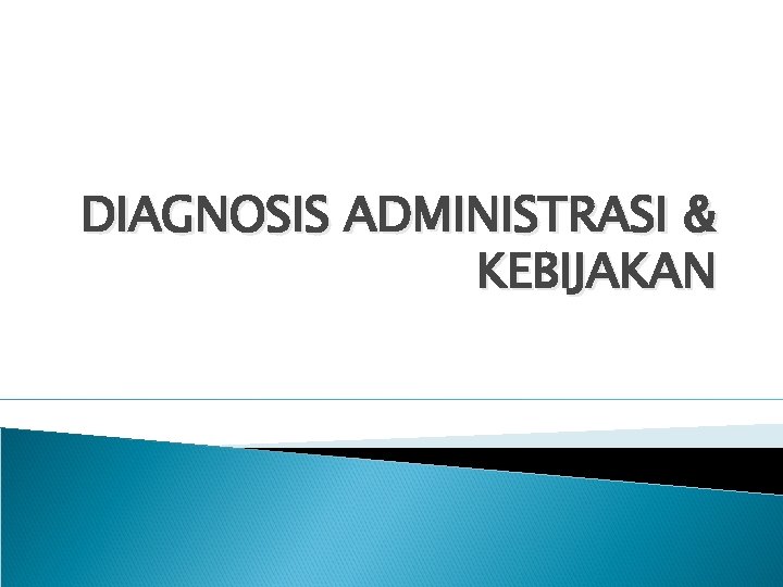 DIAGNOSIS ADMINISTRASI & KEBIJAKAN 