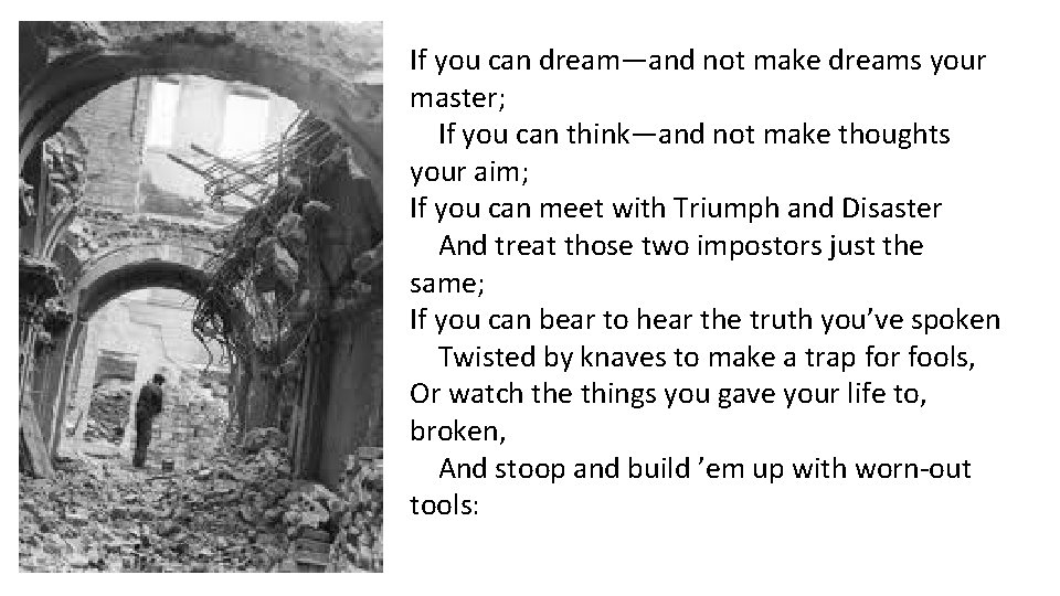 If you can dream—and not make dreams your master; If you can think—and not