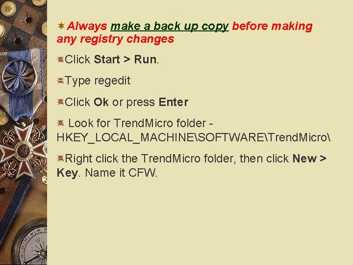 ¬Always make a back up copy before making any registry changes Click Start >