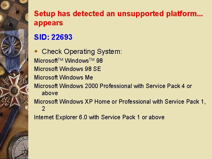 Setup has detected an unsupported platform. . . appears SID: 22693 w Check Operating