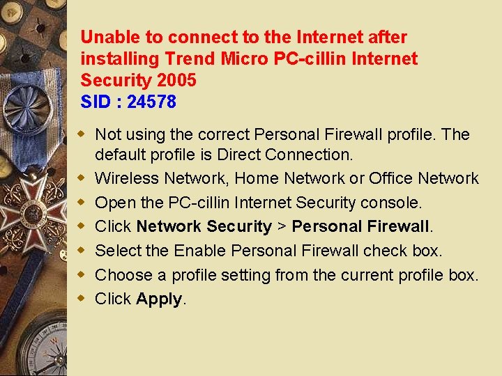 Unable to connect to the Internet after installing Trend Micro PC-cillin Internet Security 2005 Unable to connect to the Internet after installing Trend Micro PC-cillin Internet Security 2005