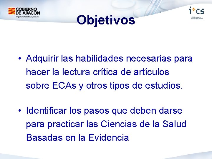 Objetivos • Adquirir las habilidades necesarias para hacer la lectura crítica de artículos sobre