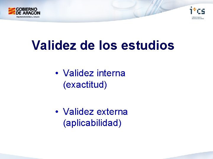 Validez de los estudios • Validez interna (exactitud) • Validez externa (aplicabilidad) 