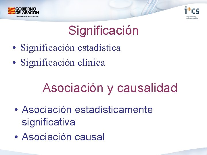 Significación • Significación estadística • Significación clínica Asociación y causalidad • Asociación estadísticamente significativa