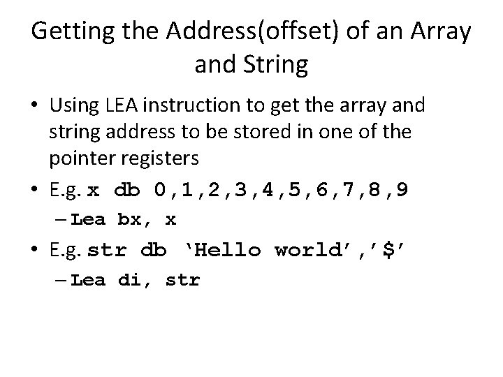 Getting the Address(offset) of an Array and String • Using LEA instruction to get