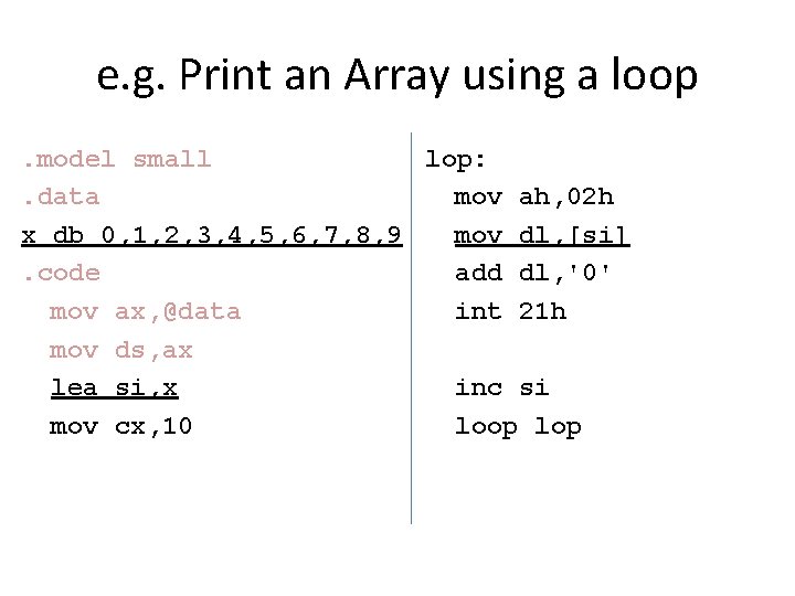 e. g. Print an Array using a loop. model small lop: . data mov