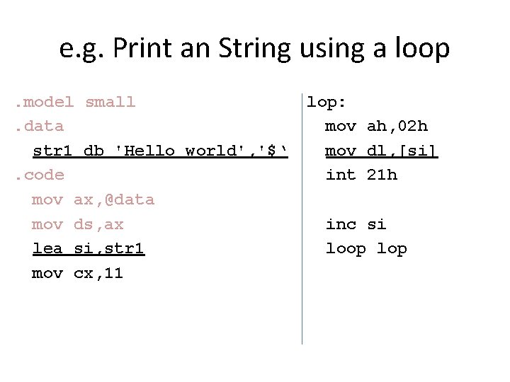 e. g. Print an String using a loop. model small. data str 1 db