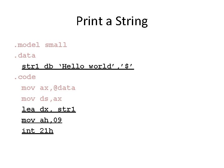 Print a String. model small. data str 1 db ‘Hello world’, ’$’. code mov