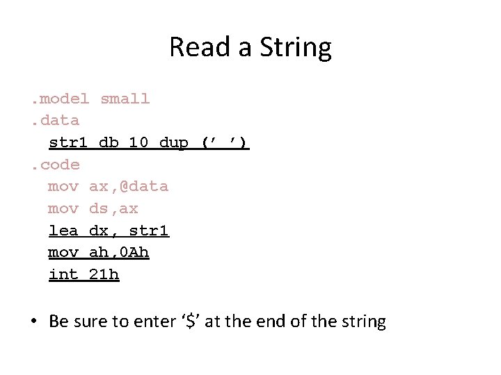 Read a String. model small. data str 1 db 10 dup (’ ’). code