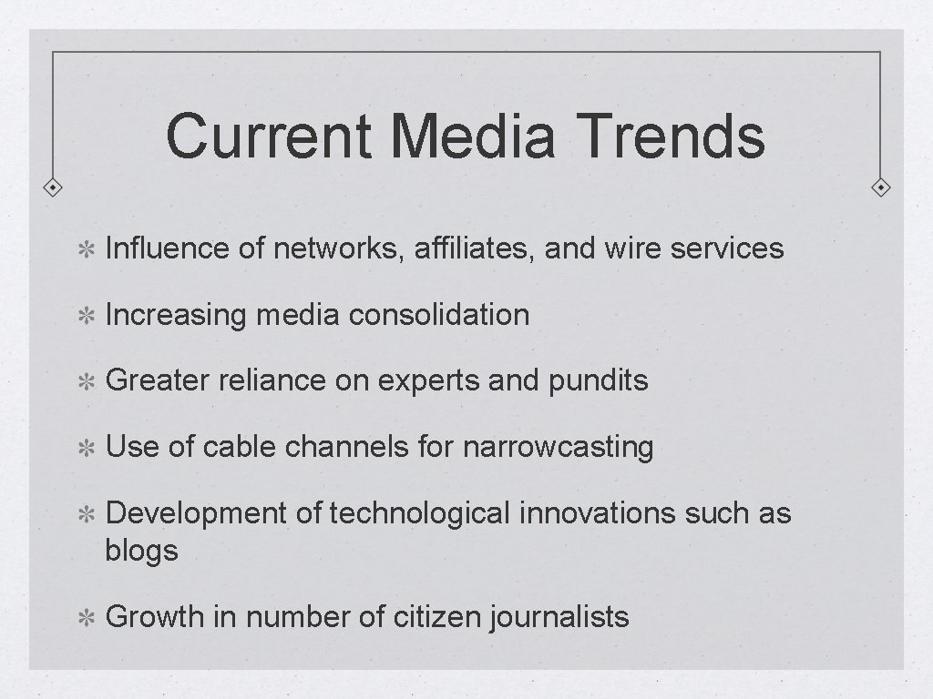 Current Media Trends Influence of networks, affiliates, and wire services Increasing media consolidation Greater