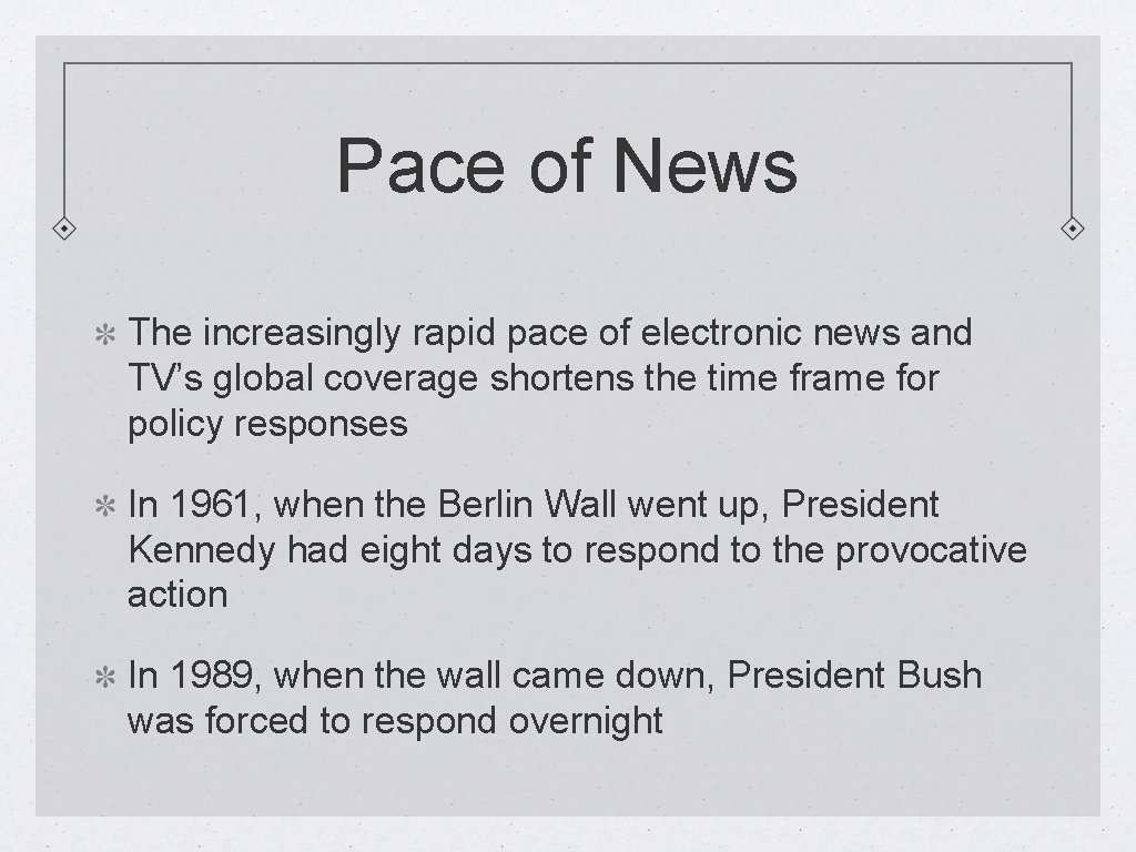 Pace of News The increasingly rapid pace of electronic news and TV’s global coverage