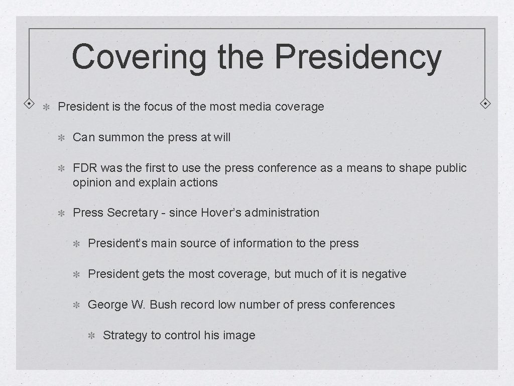 Covering the Presidency President is the focus of the most media coverage Can summon