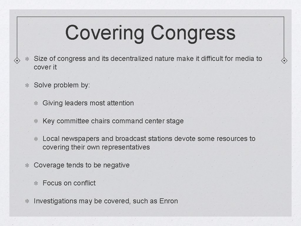 Covering Congress Size of congress and its decentralized nature make it difficult for media