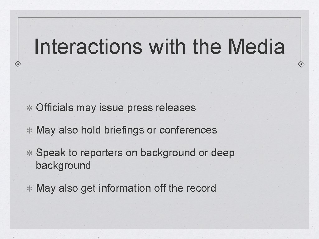 Interactions with the Media Officials may issue press releases May also hold briefings or