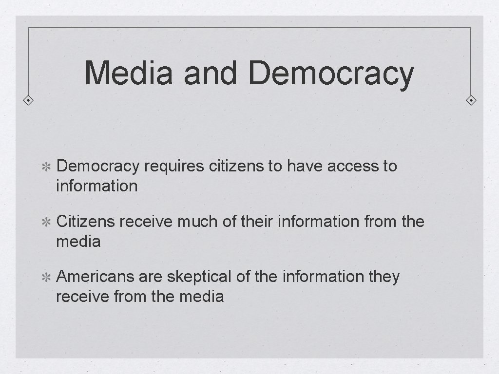 Media and Democracy requires citizens to have access to information Citizens receive much of