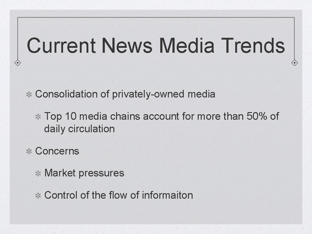 Current News Media Trends Consolidation of privately-owned media Top 10 media chains account for