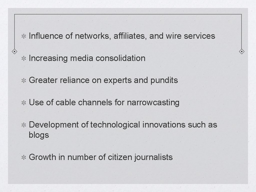 Influence of networks, affiliates, and wire services Increasing media consolidation Greater reliance on experts