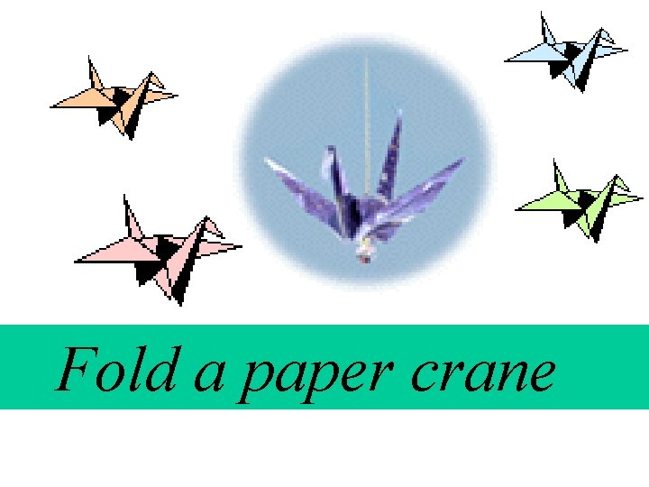  Fold a paper crane 