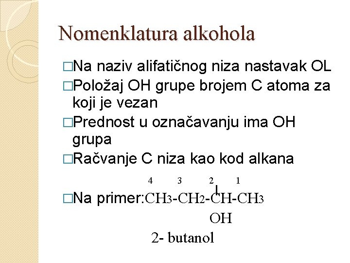 Nomenklatura alkohola �Na naziv alifatičnog niza nastavak OL �Položaj OH grupe brojem C atoma