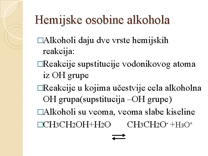 Hemijske osobine alkohola �Alkoholi daju dve vrste hemijskih reakcija: �Reakcije supstitucije vodonikovog atoma iz