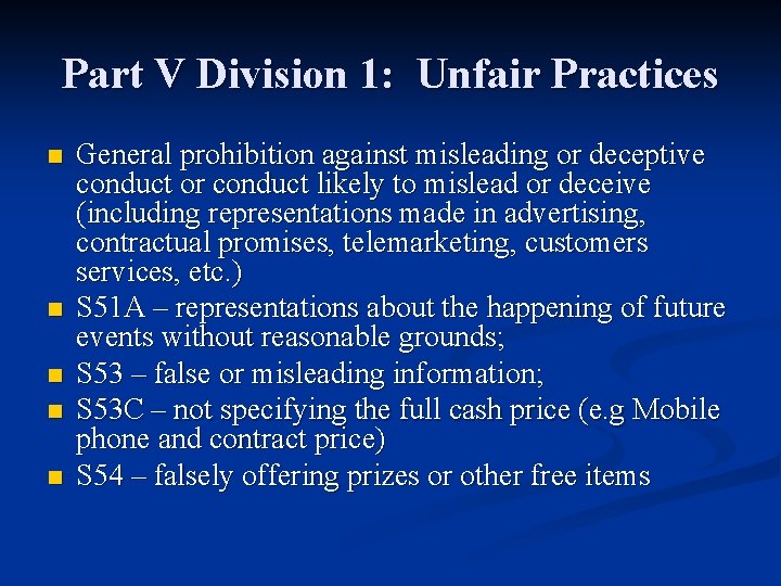 Part V Division 1: Unfair Practices n n n General prohibition against misleading or