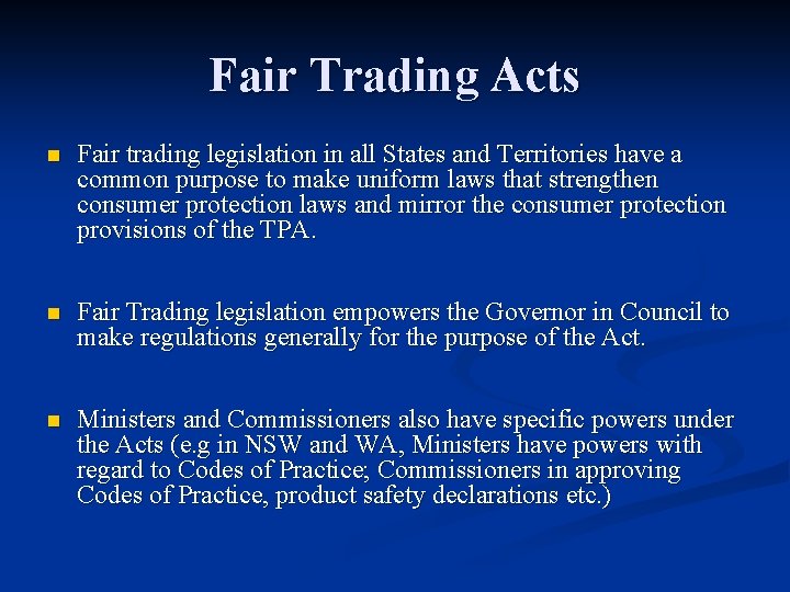 Fair Trading Acts n Fair trading legislation in all States and Territories have a