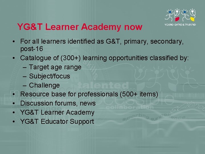YG&T Learner Academy now • For all learners identified as G&T, primary, secondary, post-16