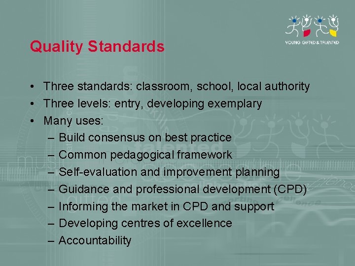 Quality Standards • Three standards: classroom, school, local authority • Three levels: entry, developing