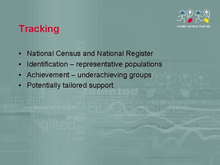 Tracking • • National Census and National Register Identification – representative populations Achievement –