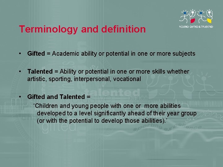 Terminology and definition • Gifted = Academic ability or potential in one or more