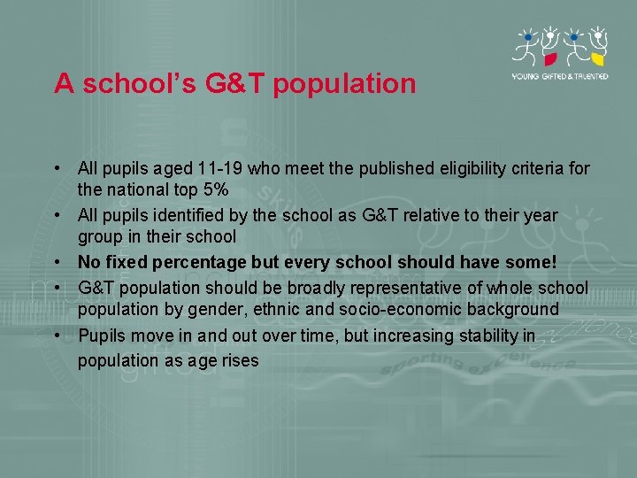 A school’s G&T population • All pupils aged 11 -19 who meet the published