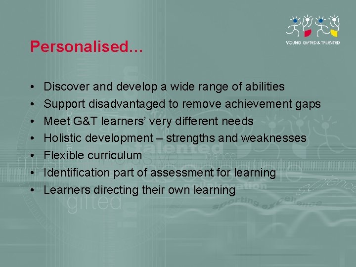 Personalised… • • Discover and develop a wide range of abilities Support disadvantaged to
