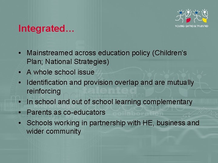 Integrated… • Mainstreamed across education policy (Children’s Plan; National Strategies) • A whole school