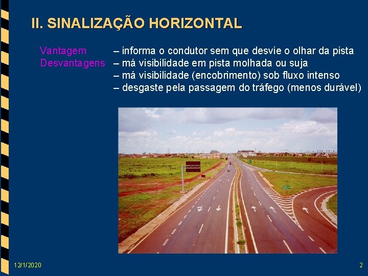 II. SINALIZAÇÃO HORIZONTAL Vantagem – informa o condutor sem que desvie o olhar da