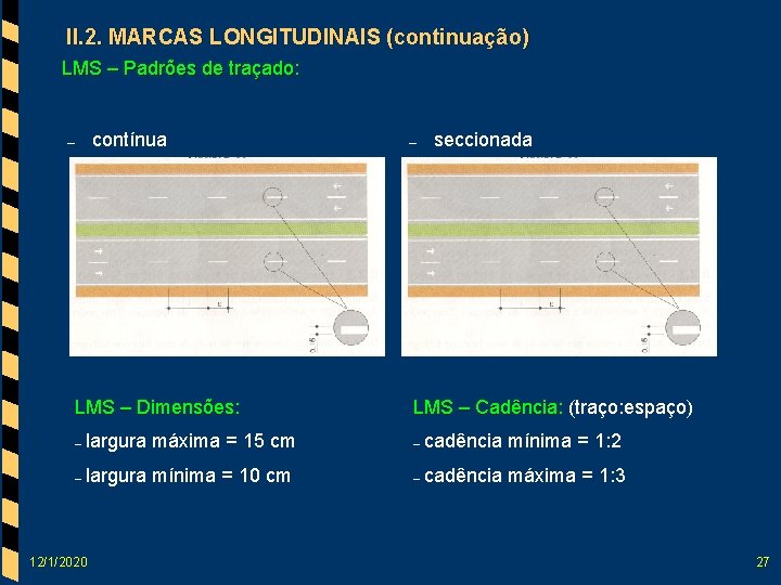 II. 2. MARCAS LONGITUDINAIS (continuação) LMS – Padrões de traçado: – contínua – seccionada