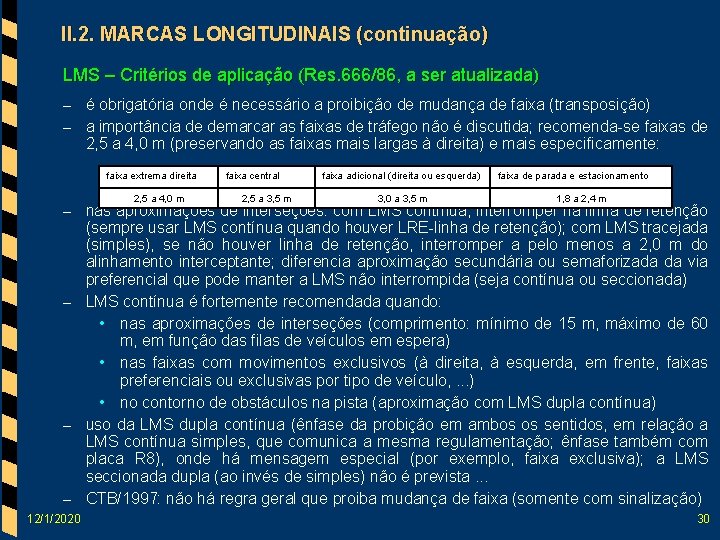 II. 2. MARCAS LONGITUDINAIS (continuação) LMS – Critérios de aplicação (Res. 666/86, a ser