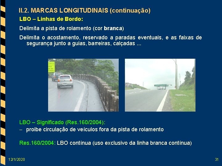 II. 2. MARCAS LONGITUDINAIS (continuação) LBO – Linhas de Bordo: Delimita a pista de