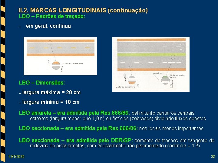 II. 2. MARCAS LONGITUDINAIS (continuação) LBO – Padrões de traçado: – em geral, contínua