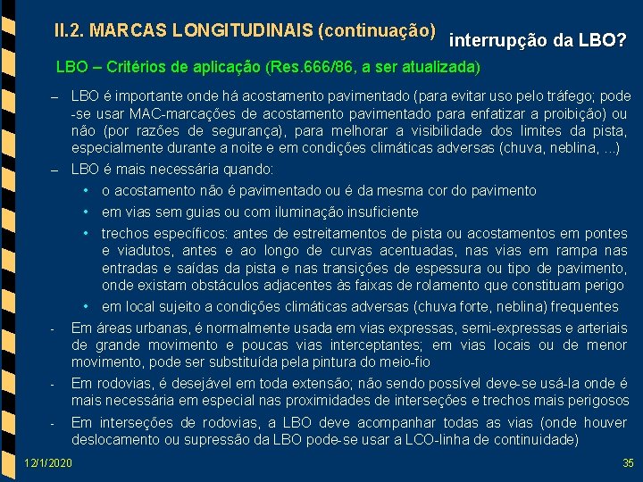 II. 2. MARCAS LONGITUDINAIS (continuação) interrupção da LBO? LBO – Critérios de aplicação (Res.