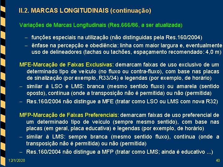 II. 2. MARCAS LONGITUDINAIS (continuação) Variações de Marcas Longitudinais (Res. 666/86, a ser atualizada)