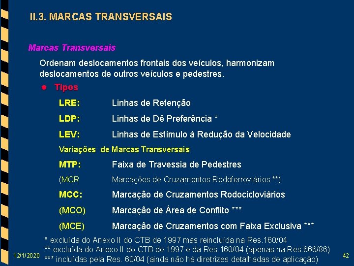II. 3. MARCAS TRANSVERSAIS Marcas Transversais Ordenam deslocamentos frontais dos veículos, harmonizam deslocamentos de