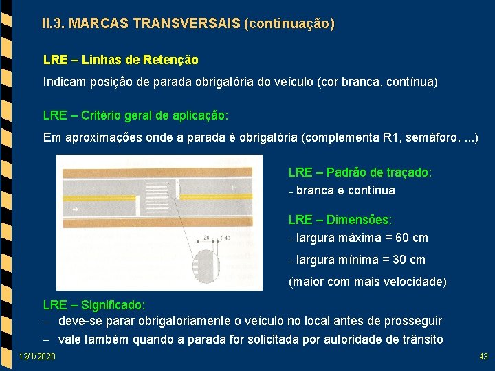 II. 3. MARCAS TRANSVERSAIS (continuação) LRE – Linhas de Retenção Indicam posição de parada